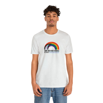 Some Men Have V*ginas Trans Rainbow Unisex Pride T-Shirt