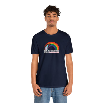 Some Men Have V*ginas Trans Rainbow Unisex Pride T-Shirt