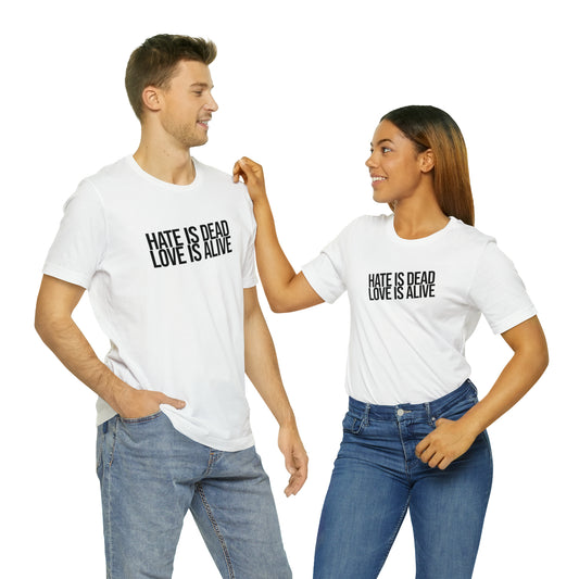 Hate is Dead, Love is Alive Unisex T-Shirt