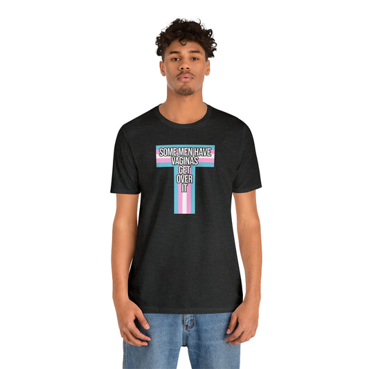 Some Men Have Vaginas - Trans Pride T-Shirt