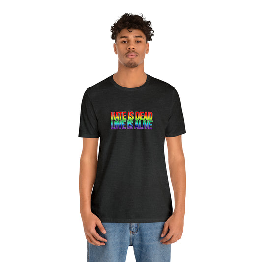 Rainbow Hate is Dead, Love is Alive Unisex Pride T-Shirt