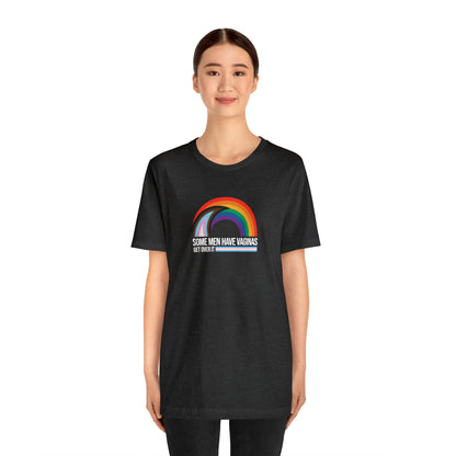 Some Men Have V*ginas Trans Rainbow Unisex Pride T-Shirt