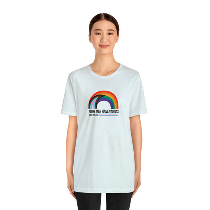 Some Men Have V*ginas Trans Rainbow Unisex Pride T-Shirt