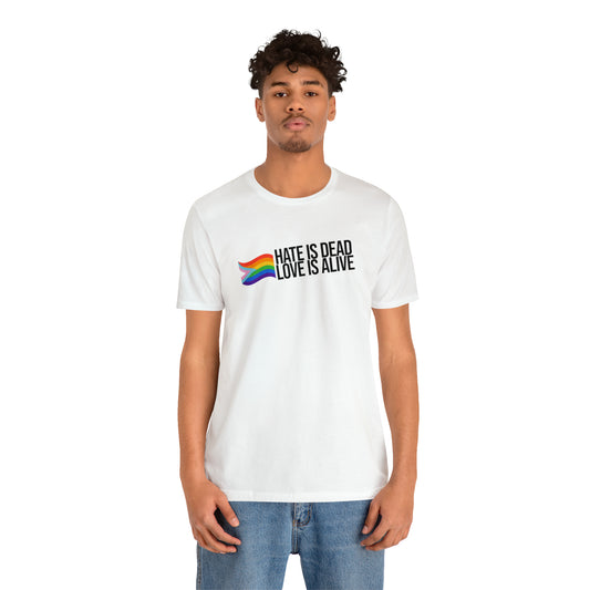 Hate is Dead, Love is Alive Pride Flag Unisex T-Shirt